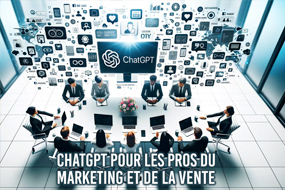 ChatGPT pour les pros du marketing et de la vente
